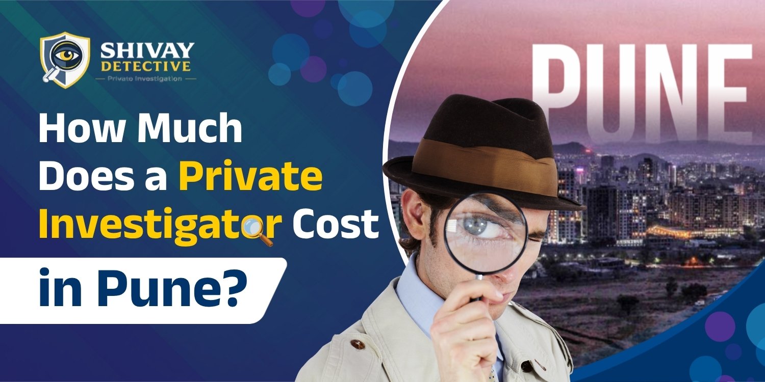 You are currently viewing How Much Does a Private Investigator Cost in Pune?