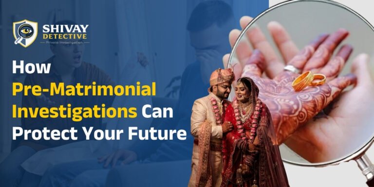 How Pre-Matrimonial Investigations Can Protect Your Future