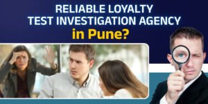 Read more about the article Reliable Loyalty Test Investigation Agency in Pune